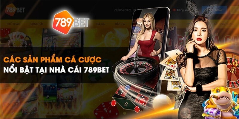 Các sản phẩm nổi bật tại nền tảng casino 789Bet