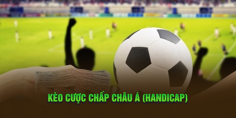 Kèo cược chấp Châu Á (handicap)